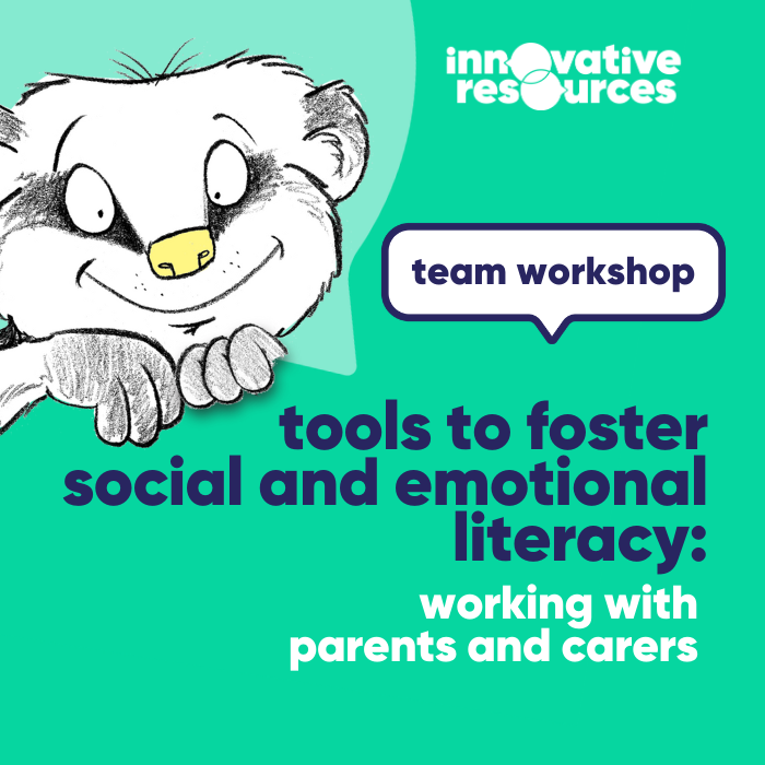 Tools to foster social and emotional literacy: working with parents and carers